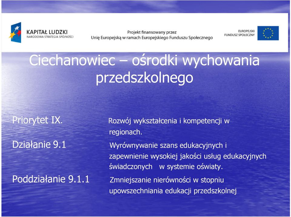 1 Wyrównywanie szans edukacyjnych i Poddziałanie 9.1.1 zapewnienie wysokiej jakości usług edukacyjnych świadczonych w systemie oświaty.