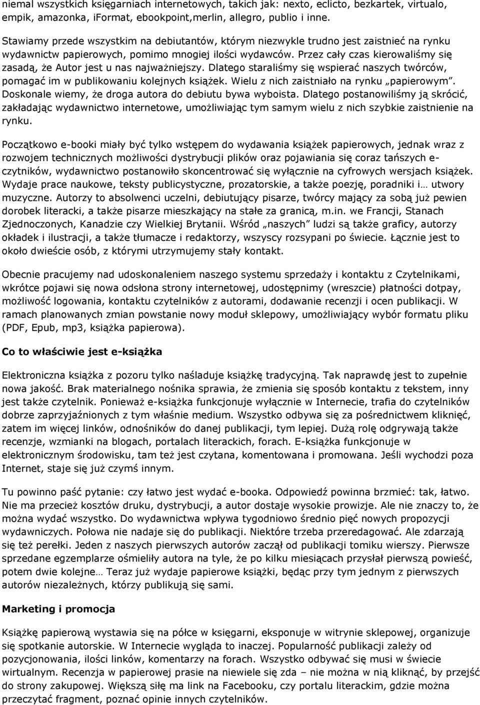 Przez cały czas kierowaliśmy się zasadą, że Autor jest u nas najważniejszy. Dlatego staraliśmy się wspierać naszych twórców, pomagać im w publikowaniu kolejnych książek.