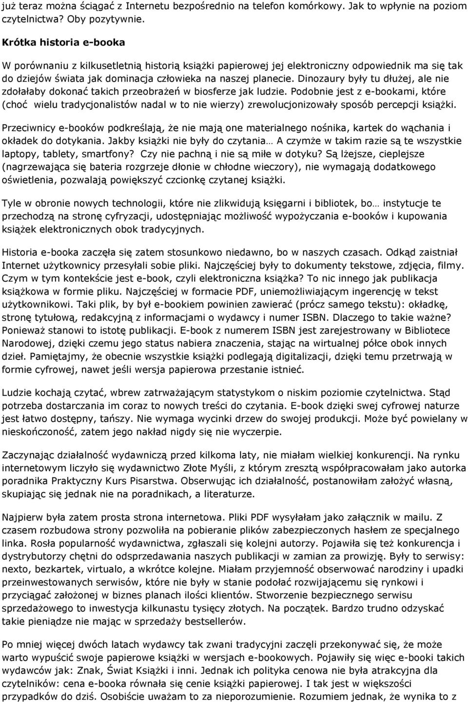 Dinozaury były tu dłużej, ale nie zdołałaby dokonać takich przeobrażeń w biosferze jak ludzie.