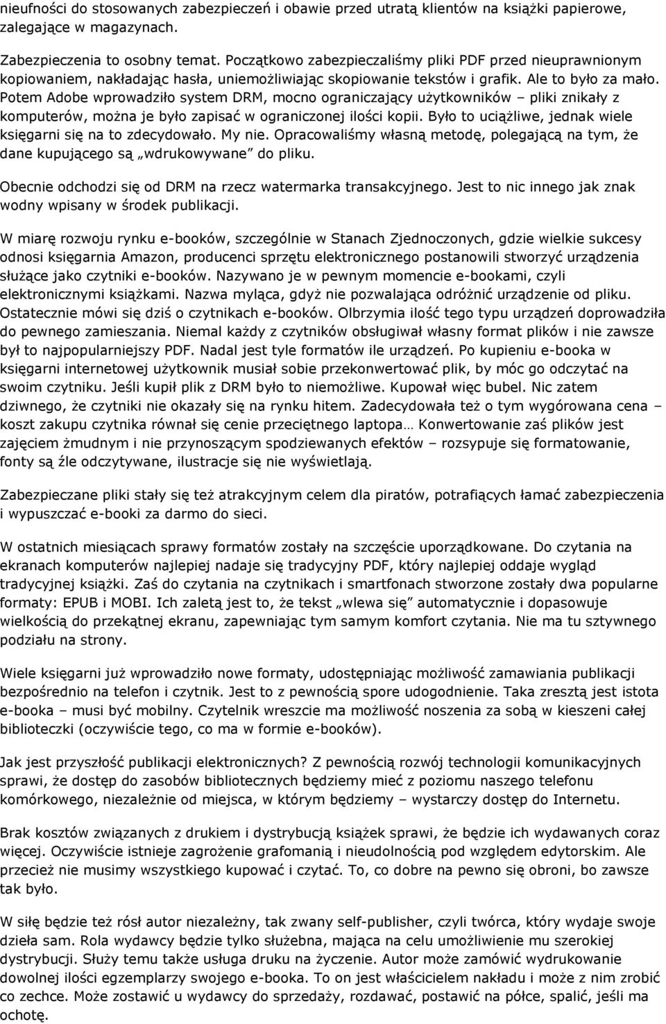Potem Adobe wprowadziło system DRM, mocno ograniczający użytkowników pliki znikały z komputerów, można je było zapisać w ograniczonej ilości kopii.