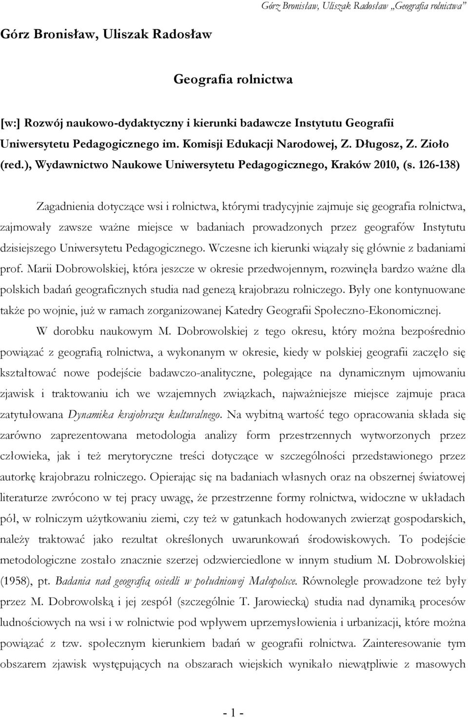 126-138) Zagadnienia dotyczące wsi i rolnictwa, którymi tradycyjnie zajmuje się geografia rolnictwa, zajmowały zawsze ważne miejsce w badaniach prowadzonych przez geografów Instytutu dzisiejszego