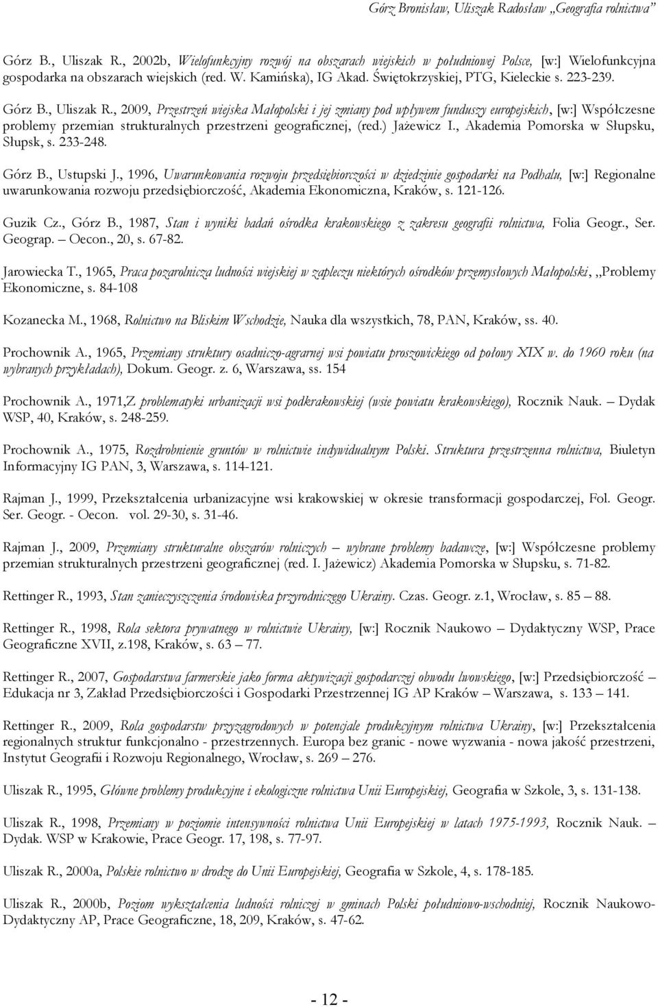 , 2009, Przestrzeń wiejska Małopolski i jej zmiany pod wpływem funduszy europejskich, [w:] Współczesne problemy przemian strukturalnych przestrzeni geograficznej, (red.) Jażewicz I.