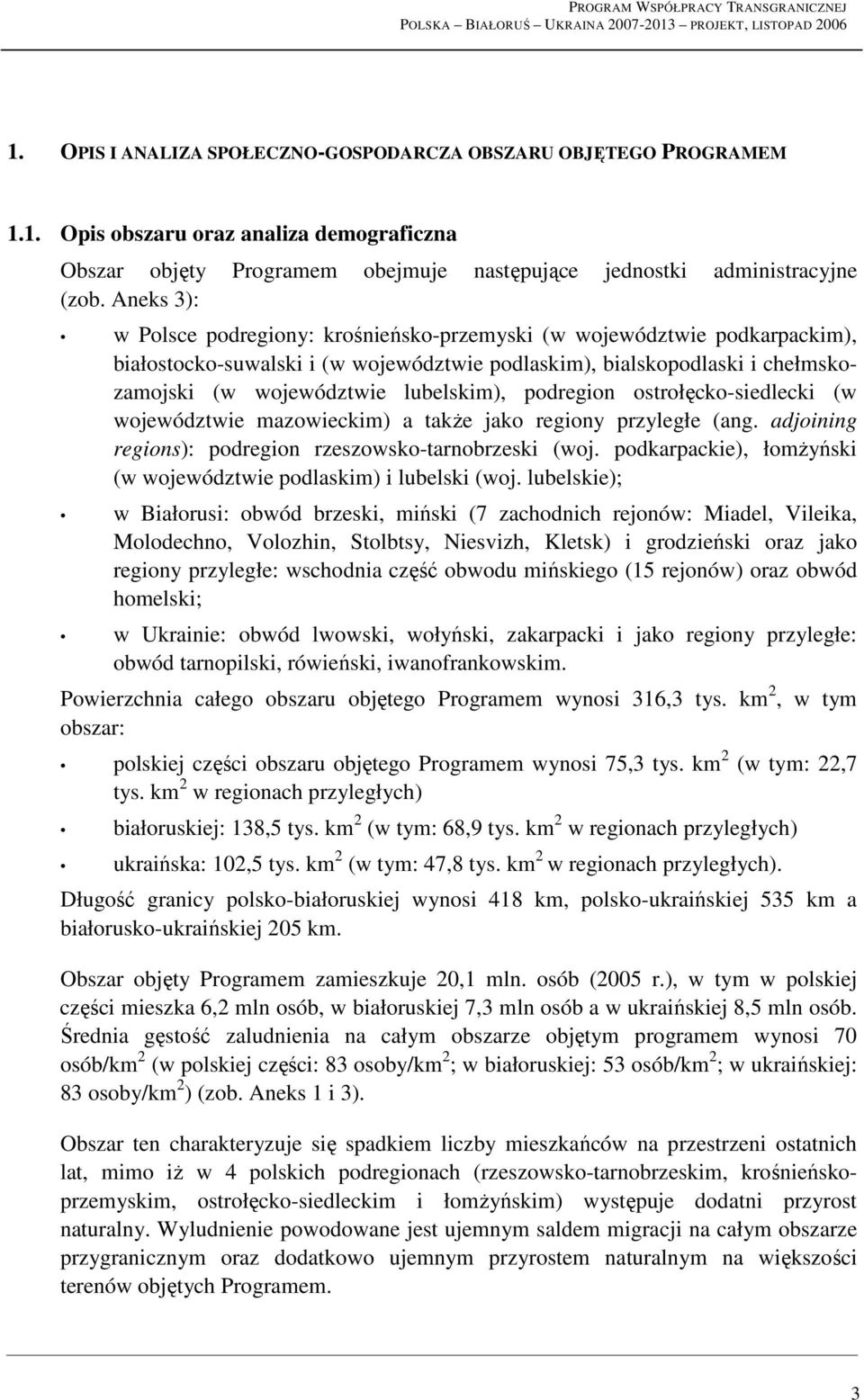 podregion ostrołęcko-siedlecki (w województwie mazowieckim) a takŝe jako regiony przyległe (ang. adjoining regions): podregion rzeszowsko-tarnobrzeski (woj.