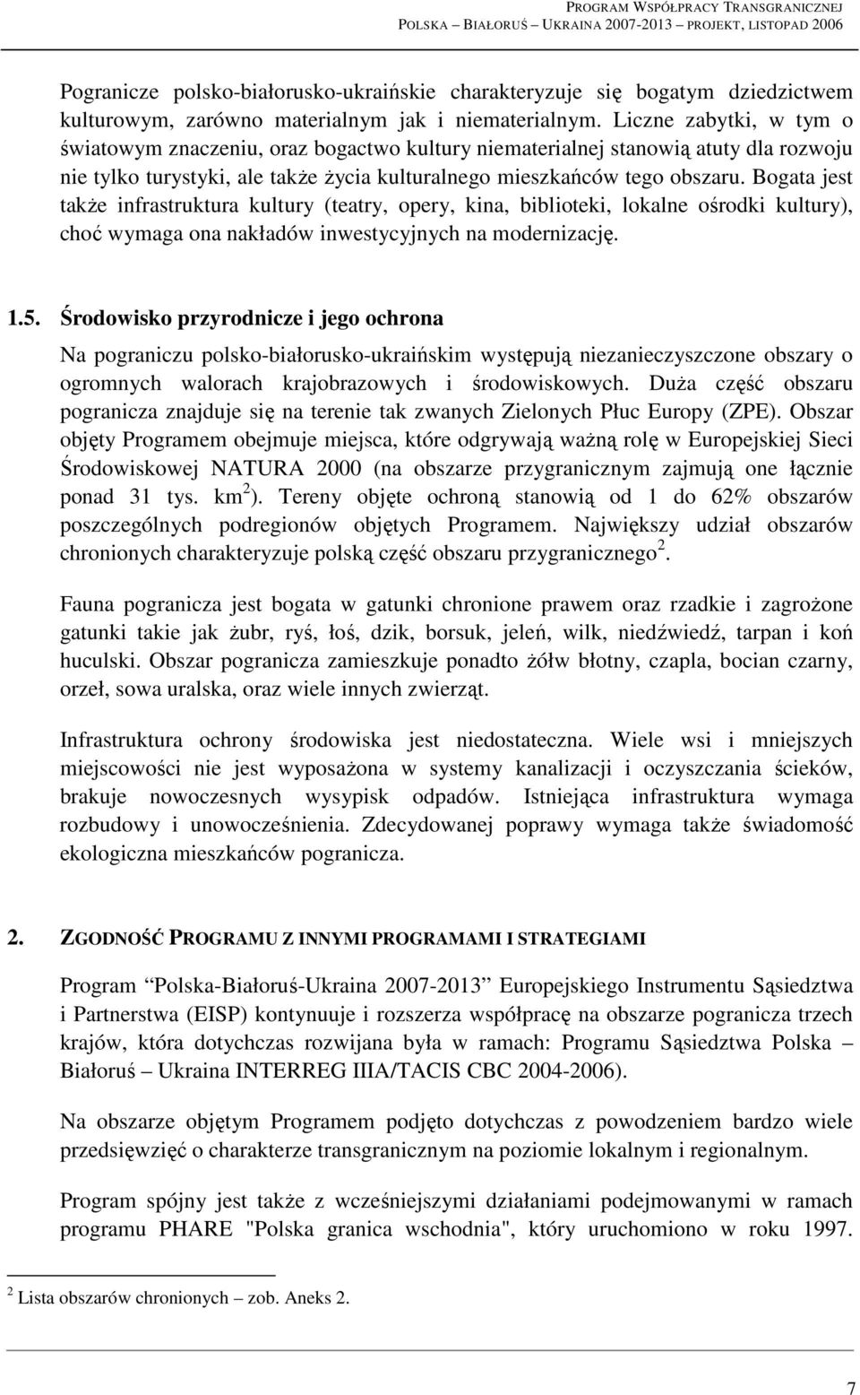 Bogata jest takŝe infrastruktura kultury (teatry, opery, kina, biblioteki, lokalne ośrodki kultury), choć wymaga ona nakładów inwestycyjnych na modernizację. 1.5.