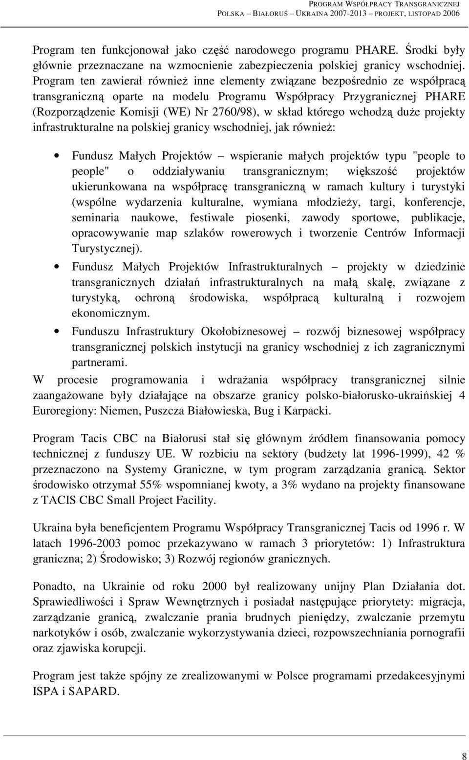skład którego wchodzą duŝe projekty infrastrukturalne na polskiej granicy wschodniej, jak równieŝ: Fundusz Małych Projektów wspieranie małych projektów typu "people to people" o oddziaływaniu