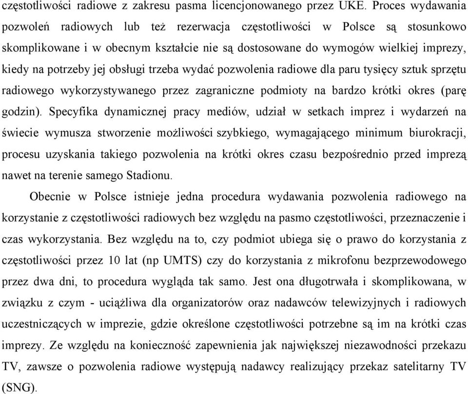 obsugi trzeba wydać pozwolenia radiowe dla paru tysięcy sztuk sprzętu radiowego wykorzystywanego przez zagraniczne podmioty na bardzo krótki okres (parę godzin).