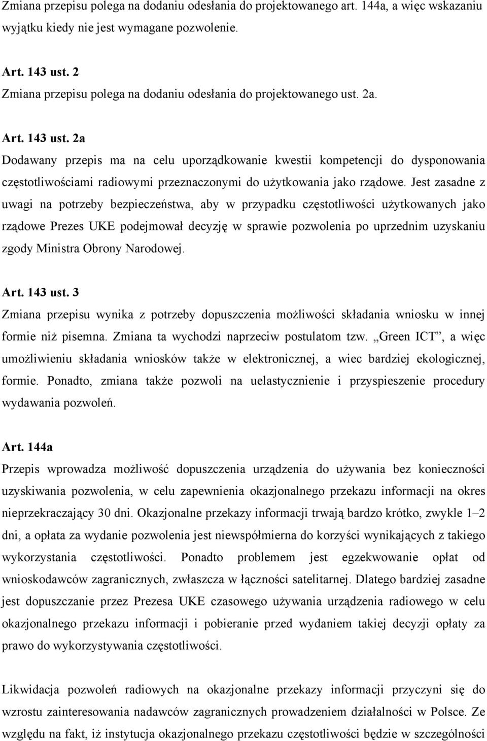 2a Dodawany przepis ma na celu uporządkowanie kwestii kompetencji do dysponowania częstotliwościami radiowymi przeznaczonymi do użytkowania jako rządowe.