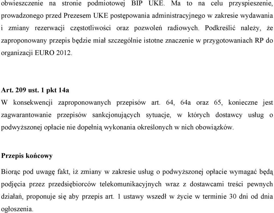 Podkreślić należy, że zaproponowany przepis będzie mia szczególnie istotne znaczenie w przygotowaniach RP do organizacji EURO 2012. Art. 209 ust.