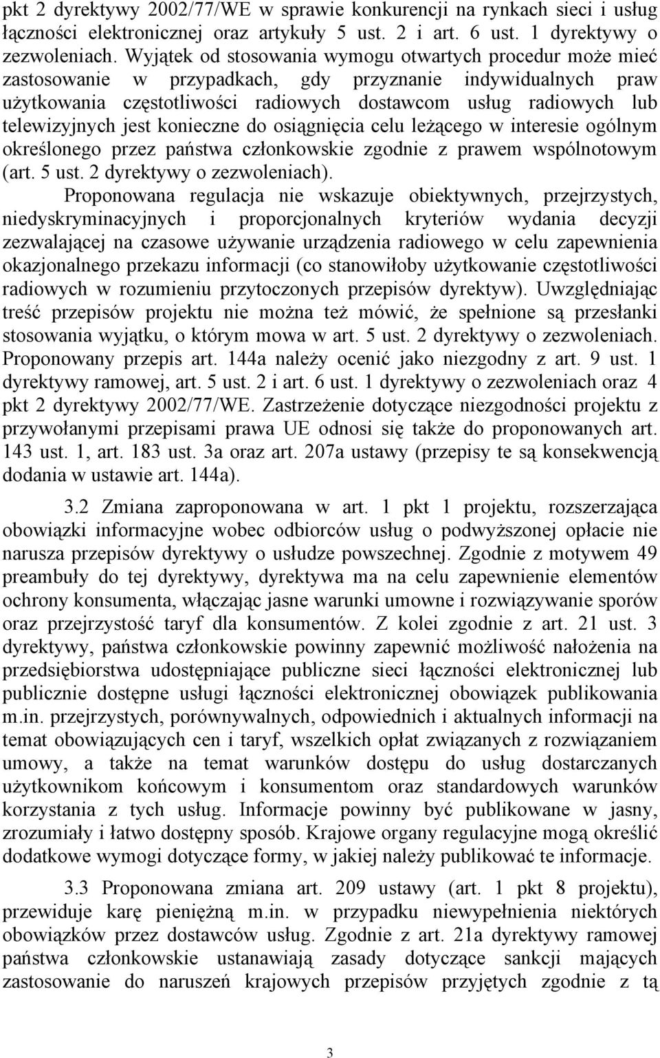 telewizyjnych jest konieczne do osiągnięcia celu leżącego w interesie ogólnym określonego przez państwa czonkowskie zgodnie z prawem wspólnotowym (art. 5 ust. 2 dyrektywy o zezwoleniach).