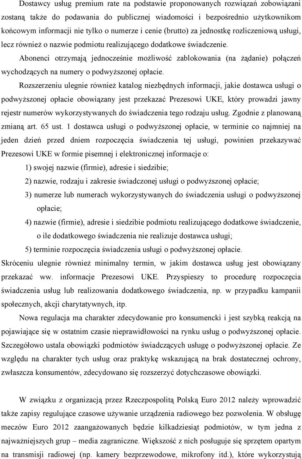 Abonenci otrzymają jednocześnie możliwość zablokowania (na żądanie) poączeń wychodzących na numery o podwyższonej opacie.