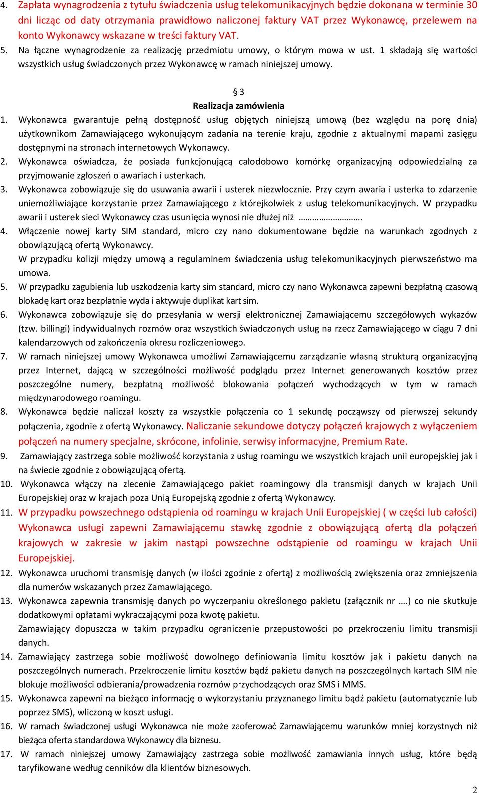 1 składają się wartości wszystkich usług świadczonych przez Wykonawcę w ramach niniejszej umowy. 3 Realizacja zamówienia 1.