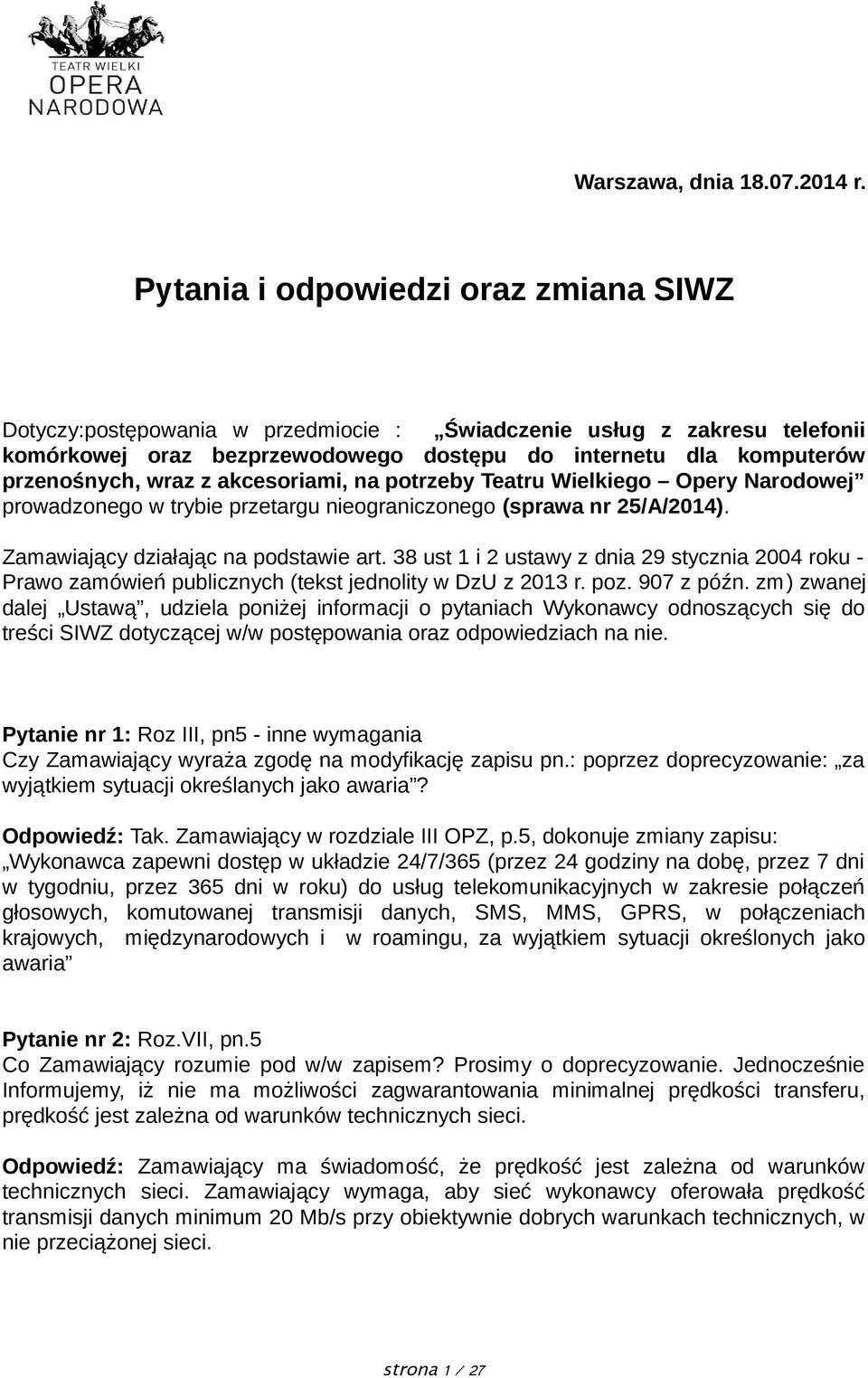 z akcesoriami, na potrzeby Teatru Wielkiego Opery Narodowej prowadzonego w trybie przetargu nieograniczonego (sprawa nr 25/A/2014). Zamawiający działając na podstawie art.