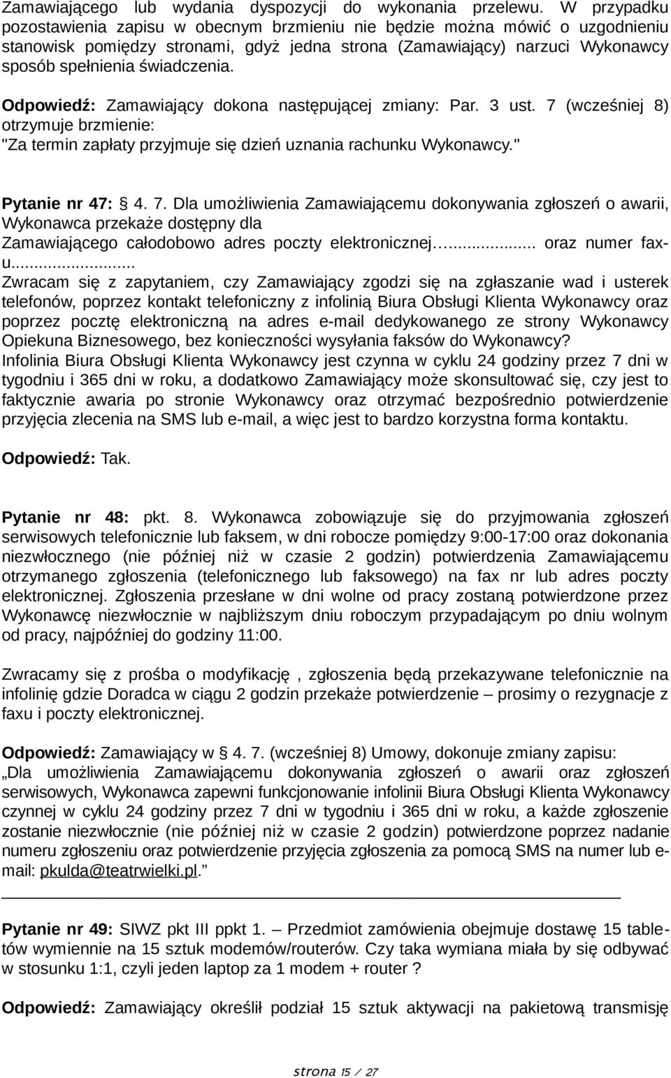 Odpowiedź: Zamawiający dokona następującej zmiany: Par. 3 ust. 7 