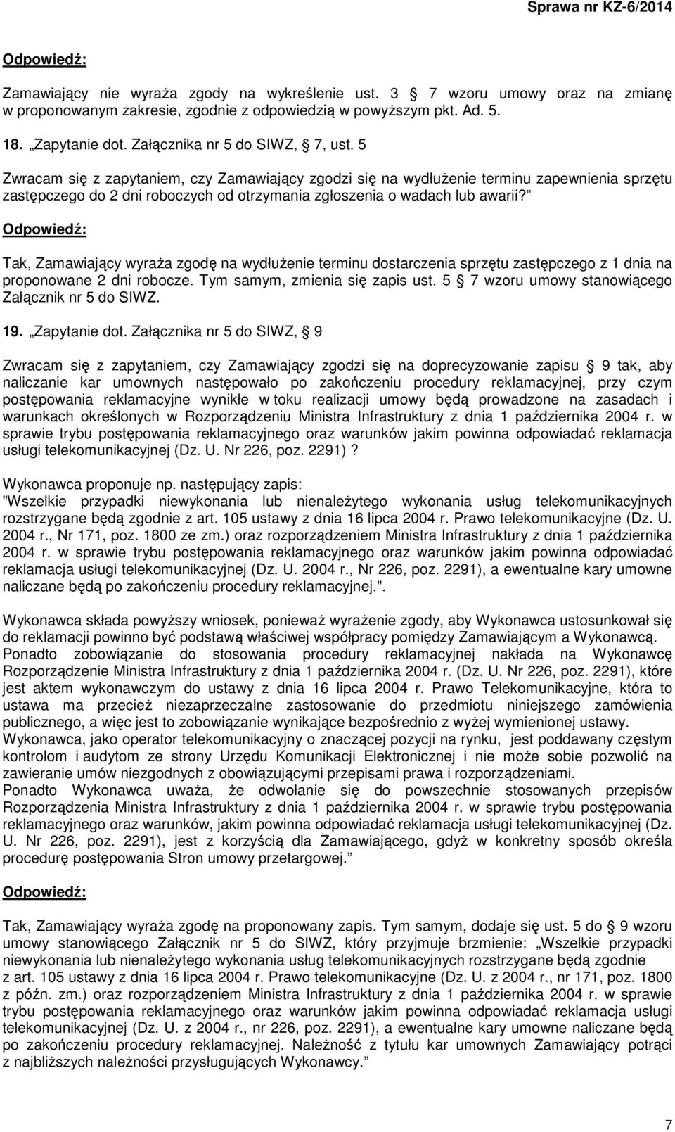 5 Zwracam się z zapytaniem, czy Zamawiający zgodzi się na wydłużenie terminu zapewnienia sprzętu zastępczego do 2 dni roboczych od otrzymania zgłoszenia o wadach lub awarii?