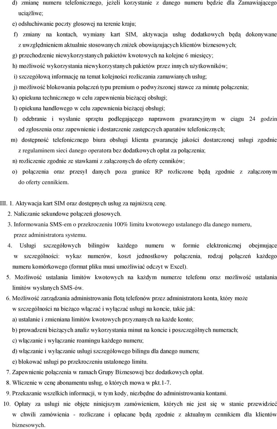 miesięcy; h) możliwość wykorzystania niewykorzystanych pakietów przez innych użytkowników; i) szczegółową informację na temat kolejności rozliczania zamawianych usług; j) możliwość blokowania