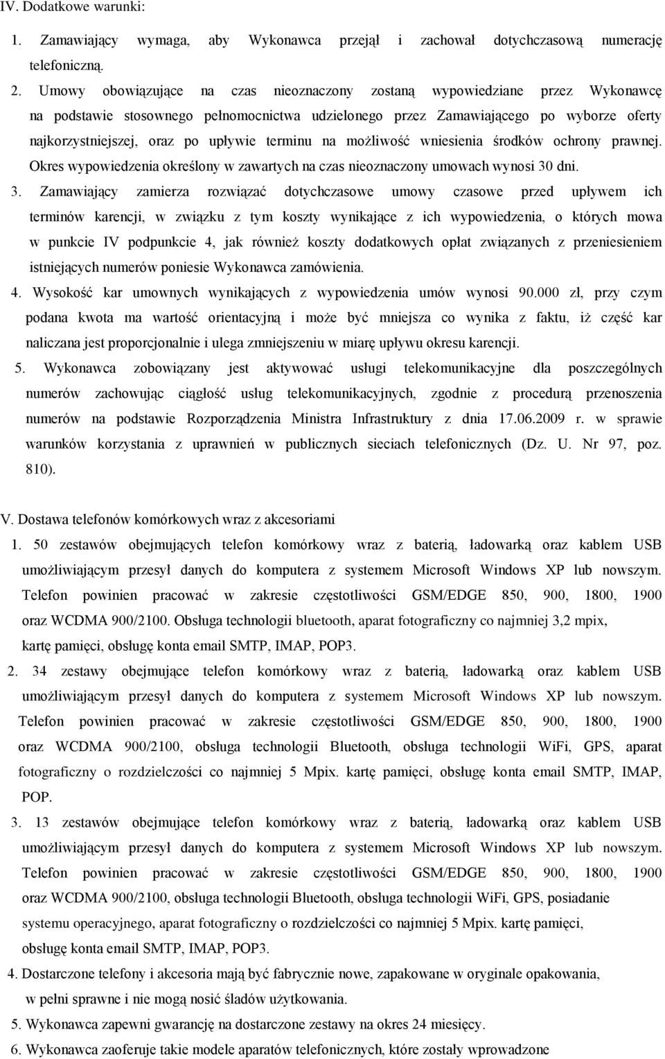 upływie terminu na możliwość wniesienia środków ochrony prawnej. Okres wypowiedzenia określony w zawartych na czas nieoznaczony umowach wynosi 30