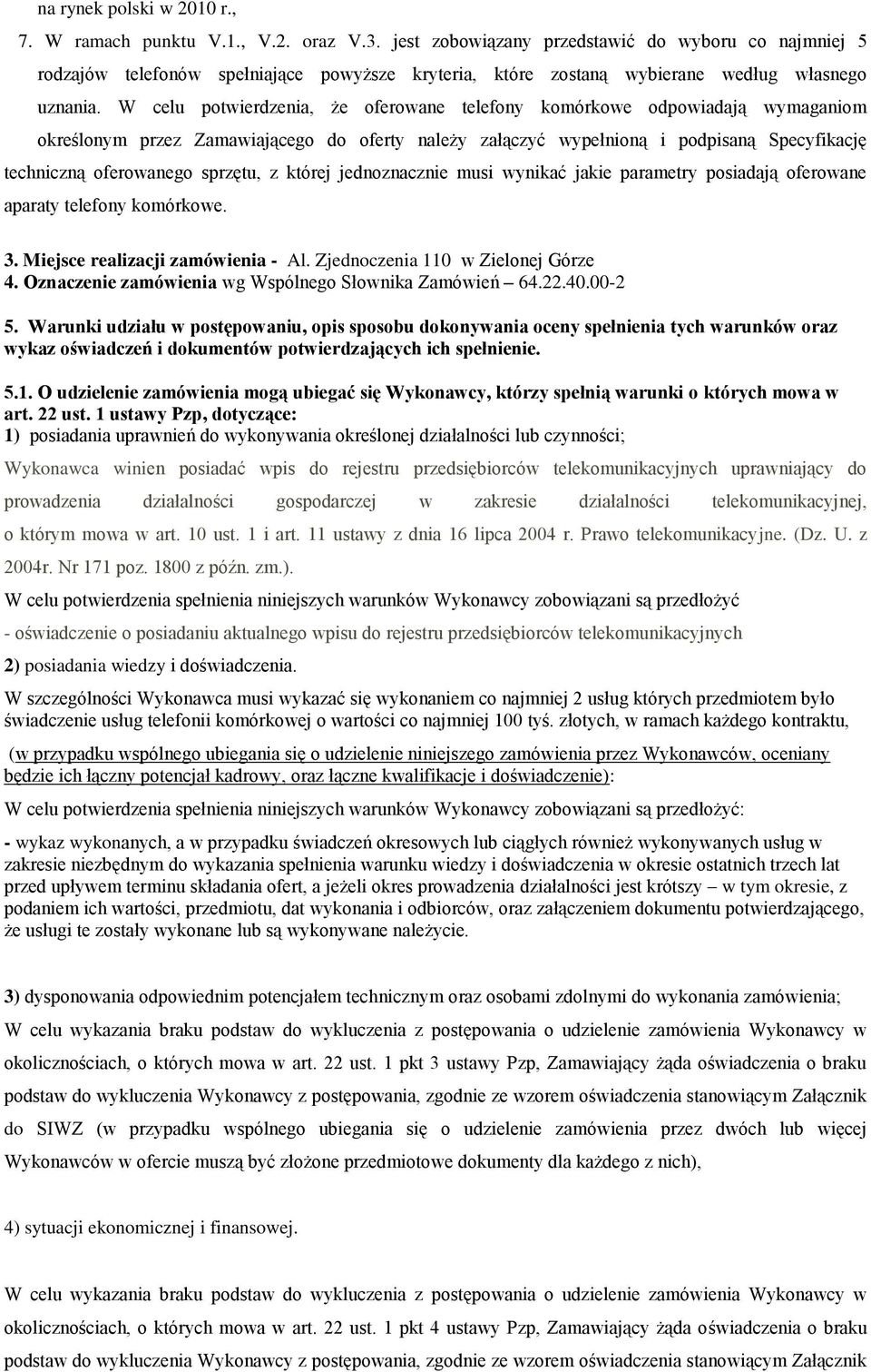 W celu potwierdzenia, że oferowane telefony komórkowe odpowiadają wymaganiom określonym przez Zamawiającego do oferty należy załączyć wypełnioną i podpisaną Specyfikację techniczną oferowanego