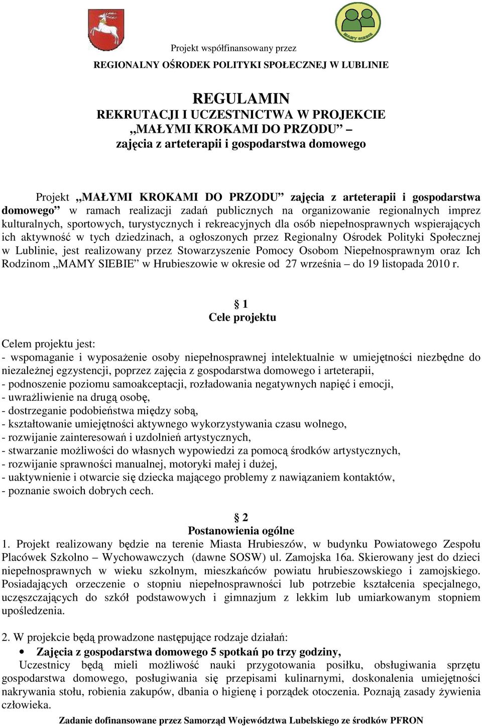 dziedzinach, a ogłoszonych przez Regionalny Ośrodek Polityki Społecznej w Lublinie, jest realizowany przez Stowarzyszenie Pomocy Osobom Niepełnosprawnym oraz Ich Rodzinom MAMY SIEBIE w Hrubieszowie w