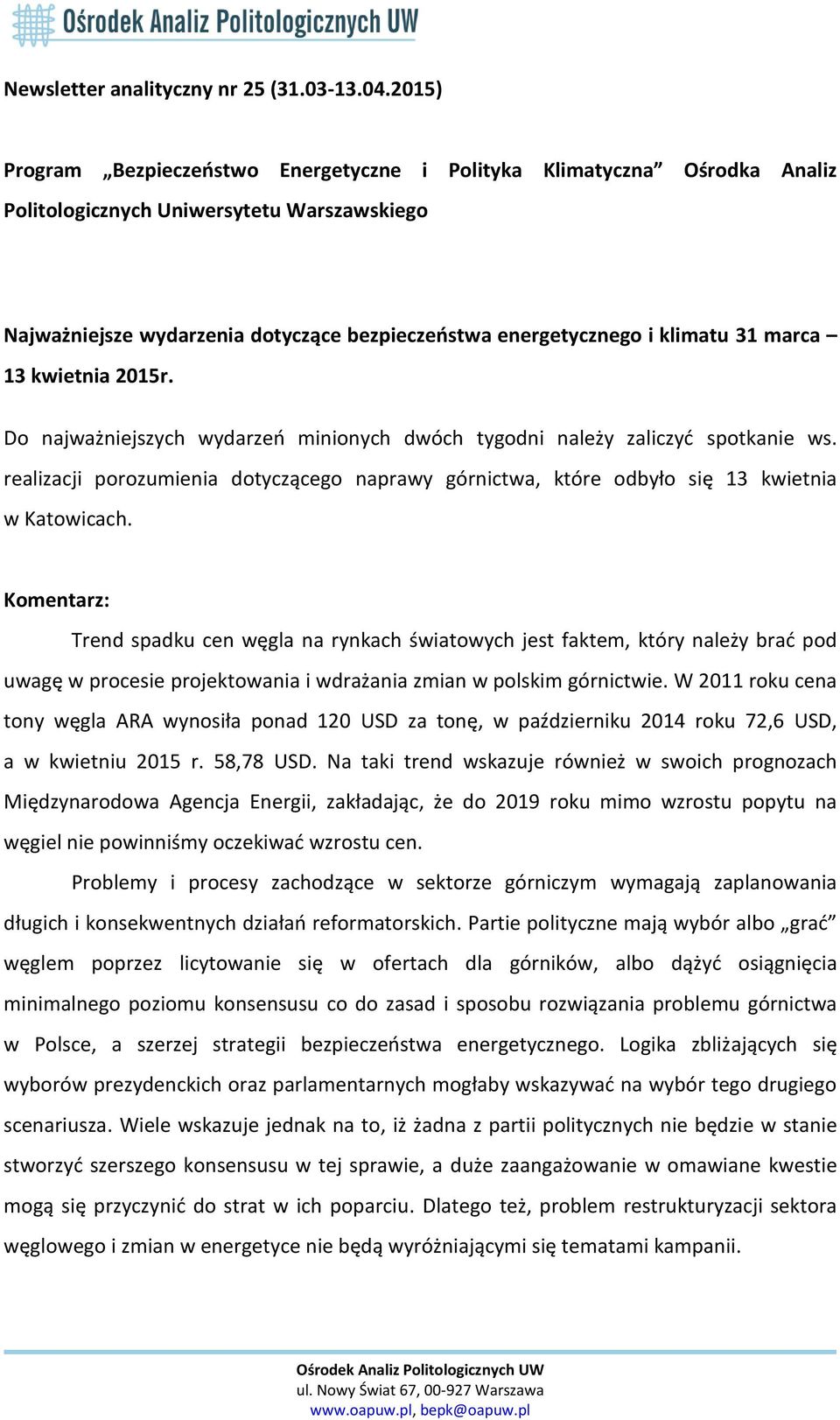 31 marca 13 kwietnia 2015r. Do najważniejszych wydarzeń minionych dwóch tygodni należy zaliczyć spotkanie ws.
