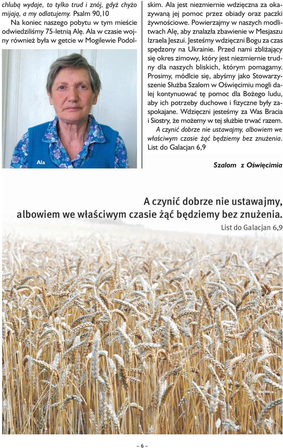 Powierzajmy w naszych modlitwach Alę, aby znalazła zbawienie w Mesjaszu Izraela Jeszui. Jesteśmy wdzięczni Bogu za czas spędzony na Ukrainie.