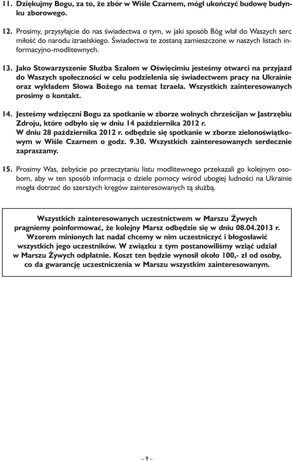 Jako Stowarzyszenie Służba Szalom w Oświęcimiu jesteśmy otwarci na przyjazd do Waszych społeczności w celu podzielenia się świadectwem pracy na Ukrainie oraz wykładem Słowa Bożego na temat Izraela.