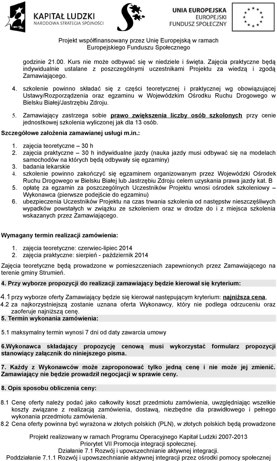 Zamawiający zastrzega sobie prawo zwiększenia liczby osób szkolonych przy cenie jednostkowej szkolenia wyliczonej jak dla 13 osób. Szczegółowe założenia zamawianej usługi m.in.: 1.