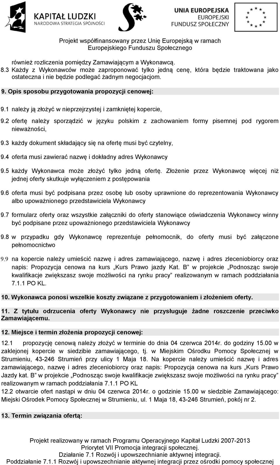 2 ofertę należy sporządzić w języku polskim z zachowaniem formy pisemnej pod rygorem nieważności, 9.3 każdy dokument składający się na ofertę musi być czytelny, 9.