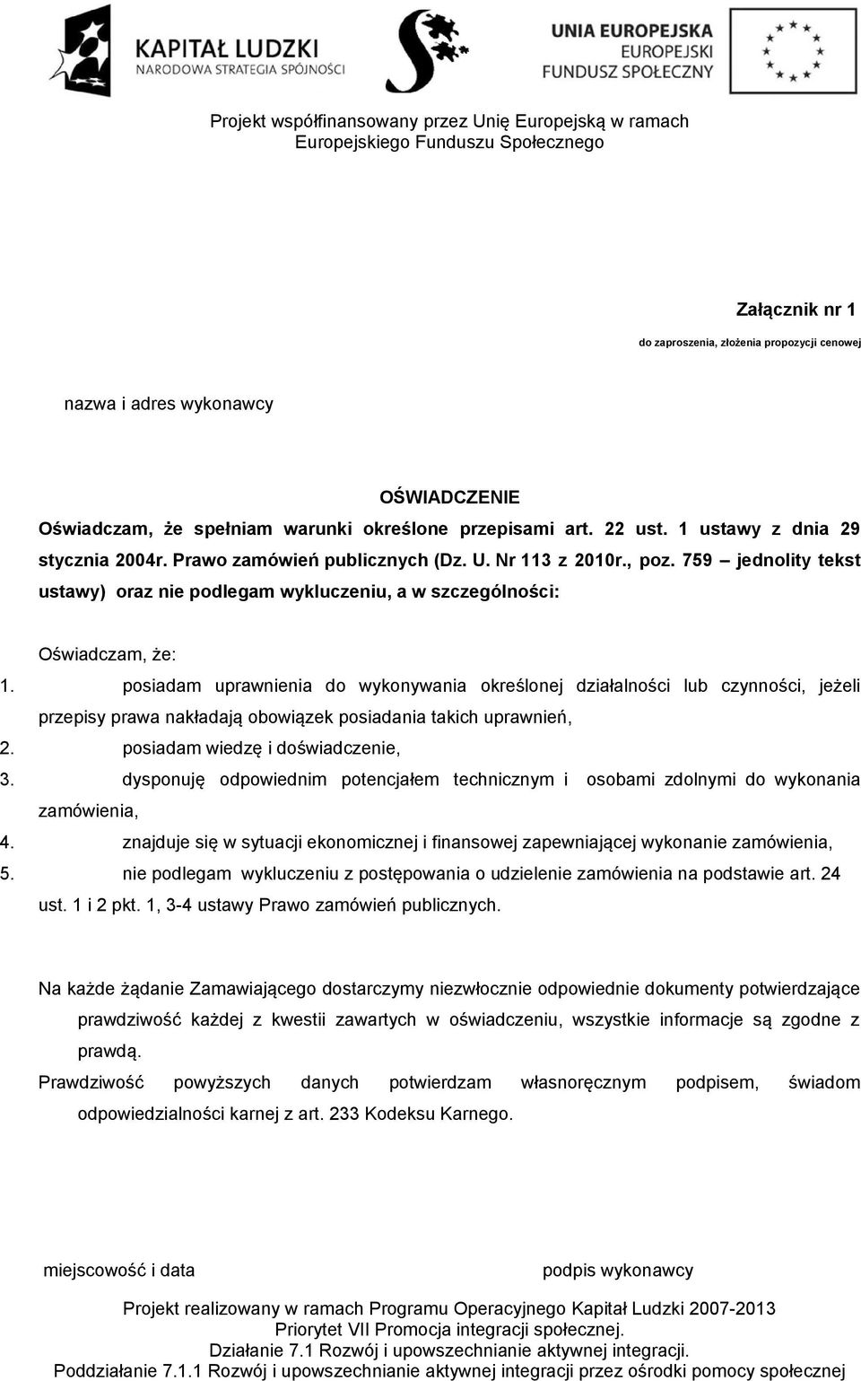 posiadam uprawnienia do wykonywania określonej działalności lub czynności, jeżeli przepisy prawa nakładają obowiązek posiadania takich uprawnień, 2. posiadam wiedzę i doświadczenie, 3.