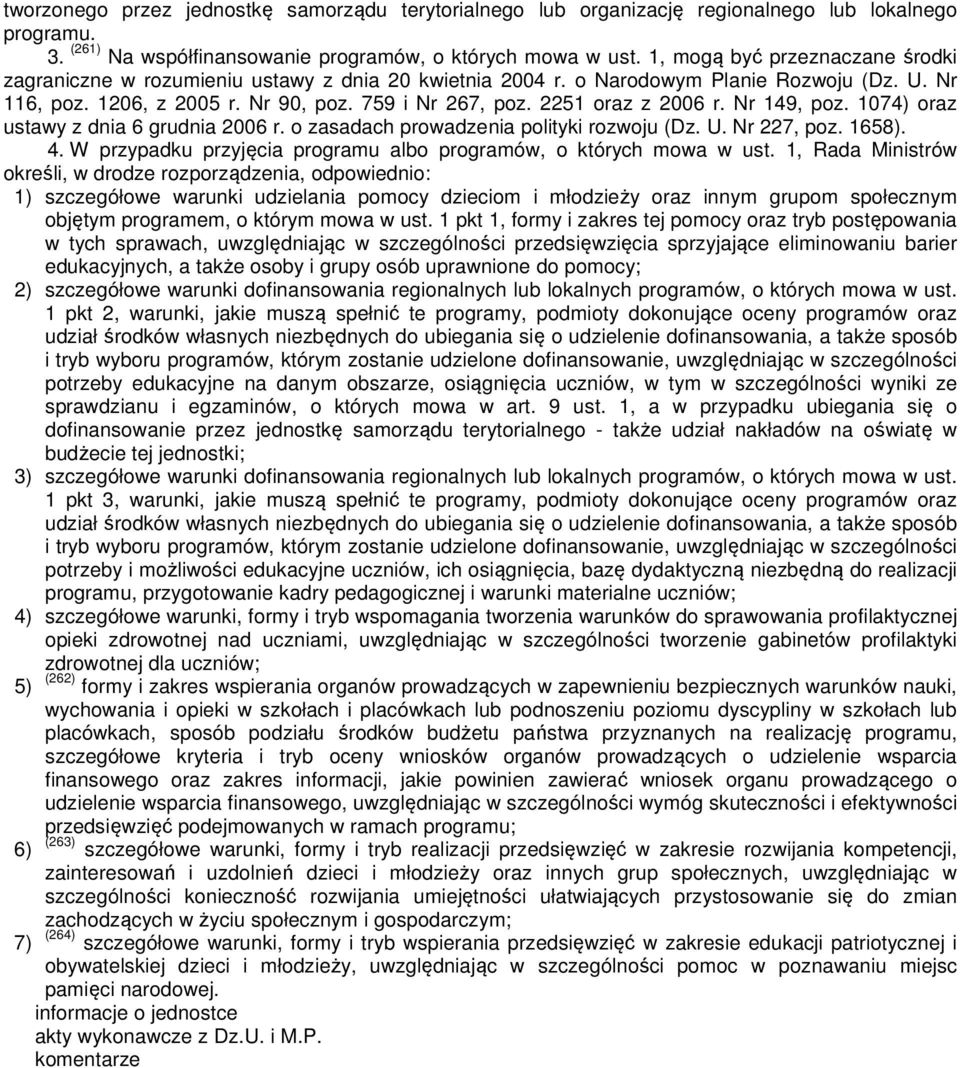 2251 oraz z 2006 r. Nr 149, poz. 1074) oraz ustawy z dnia 6 grudnia 2006 r. o zasadach prowadzenia polityki rozwoju (Dz. U. Nr 227, poz. 1658). 4.