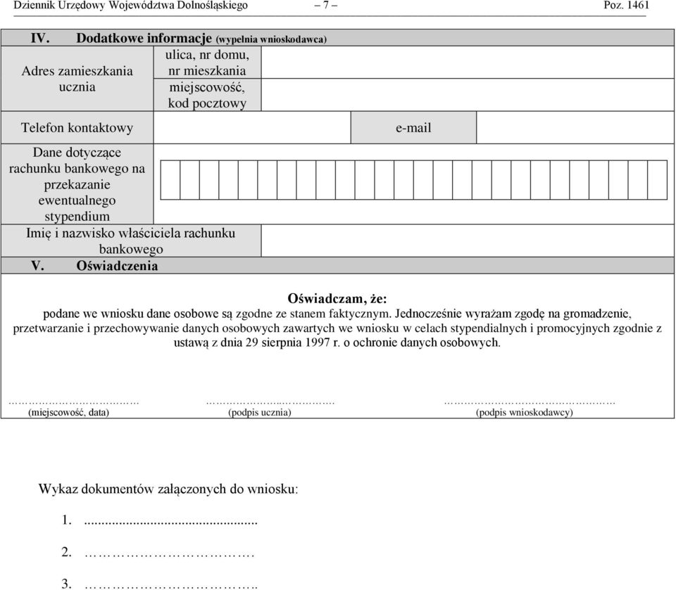 przekazanie ewentualnego stypendium Imię i nazwisko właściciela rachunku bankowego V. Oświadczenia e-mail Oświadczam, że: podane we wniosku dane osobowe są zgodne ze stanem faktycznym.