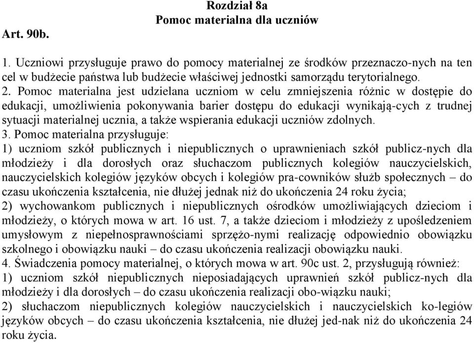 Pomoc materialna jest udzielana uczniom w celu zmniejszenia różnic w dostępie do edukacji, umożliwienia pokonywania barier dostępu do edukacji wynikają-cych z trudnej sytuacji materialnej ucznia, a