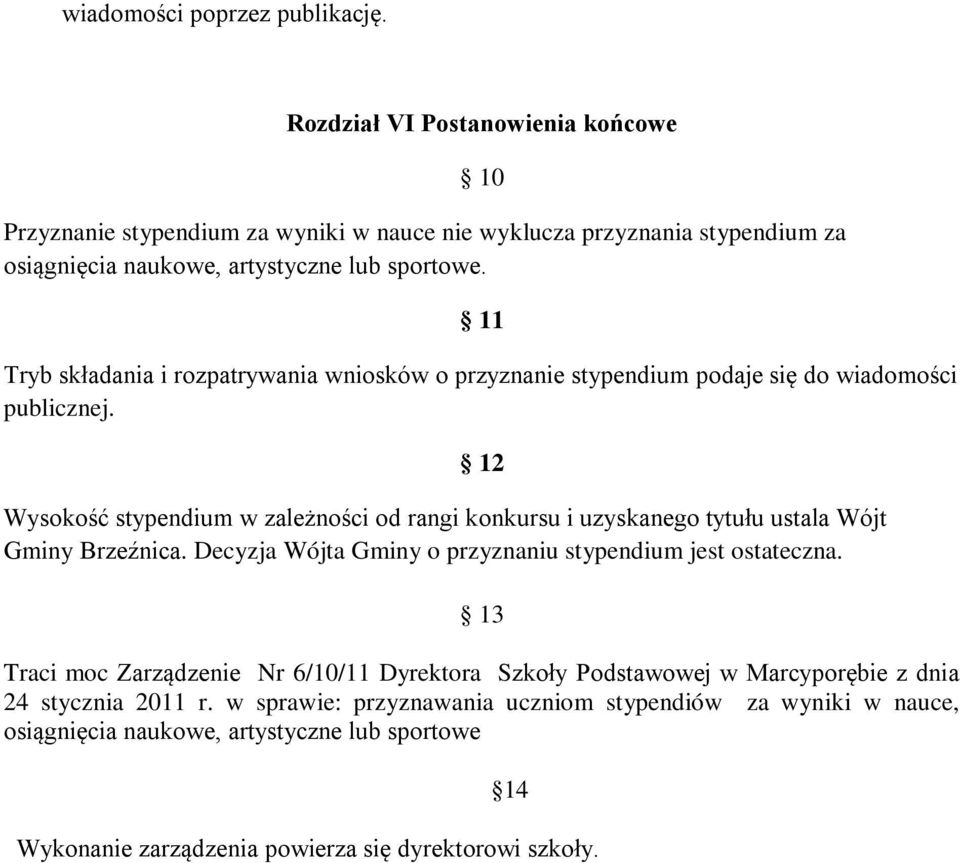 11 Tryb składania i rozpatrywania wniosków o przyznanie stypendium podaje się do wiadomości publicznej.