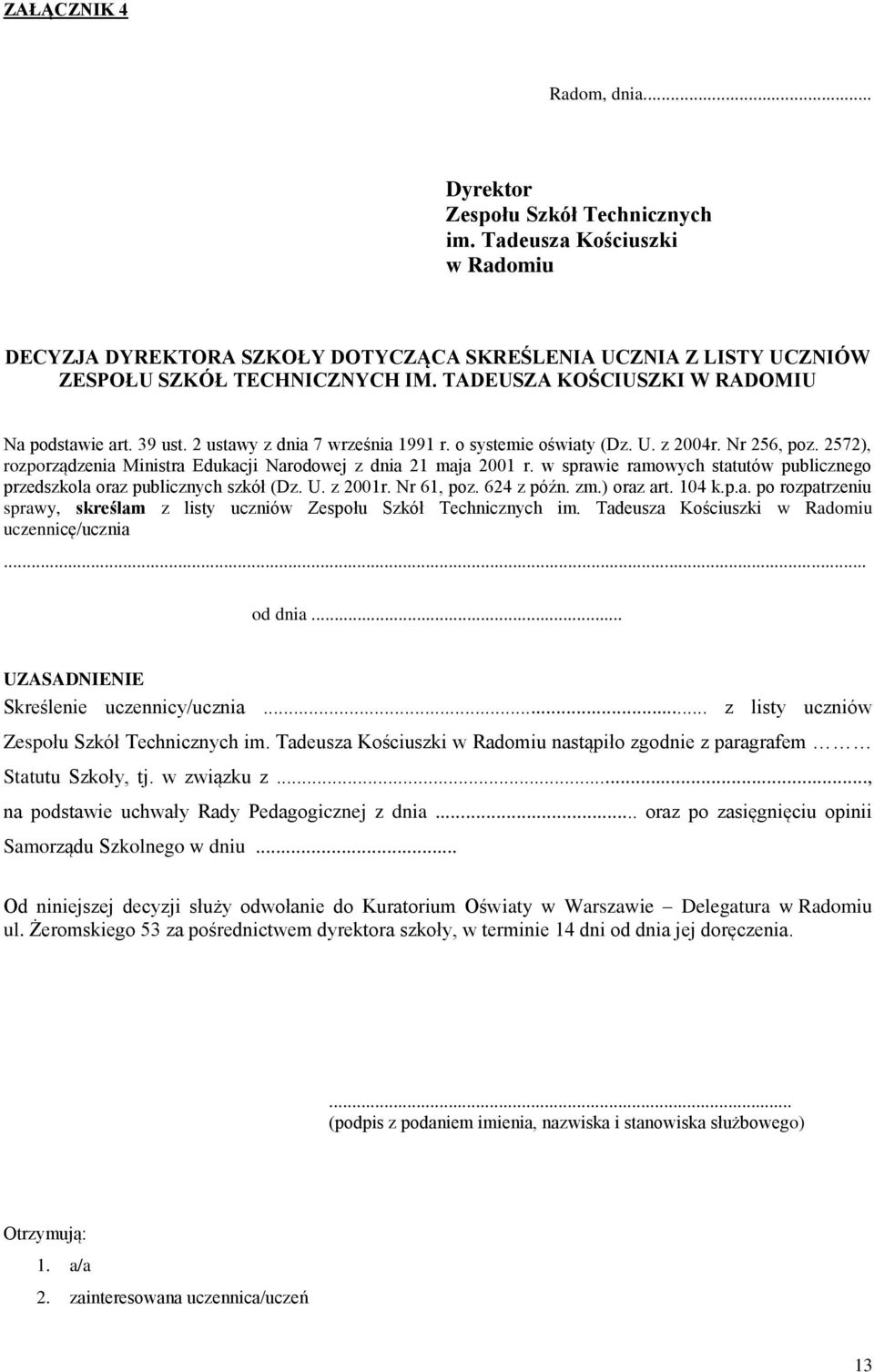2572), rozporządzenia Ministra Edukacji Narodowej z dnia 21 maja 2001 r. w sprawie ramowych statutów publicznego przedszkola oraz publicznych szkół (Dz. U. z 2001r. Nr 61, poz. 624 z późn. zm.