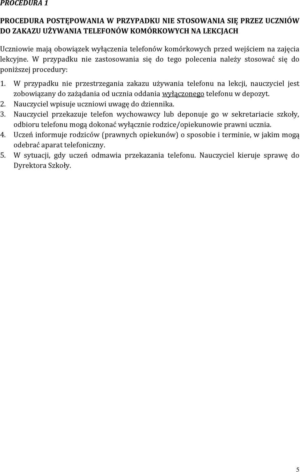 W przypadku nie przestrzegania zakazu używania telefonu na lekcji, nauczyciel jest zobowiązany do zażądania od ucznia oddania wyłączonego telefonu w depozyt. 2.