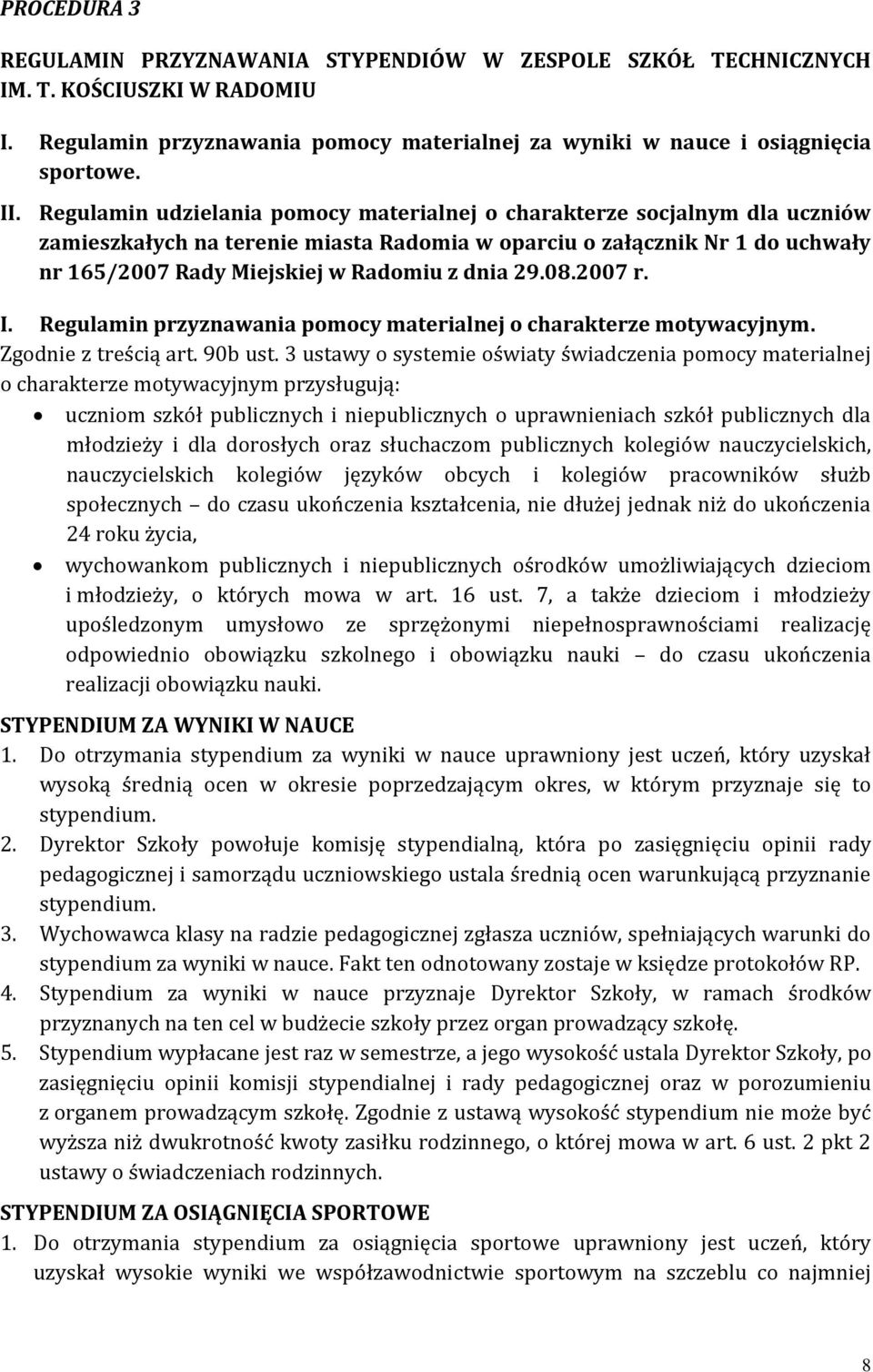 29.08.2007 r. I. Regulamin przyznawania pomocy materialnej o charakterze motywacyjnym. Zgodnie z treścią art. 90b ust.
