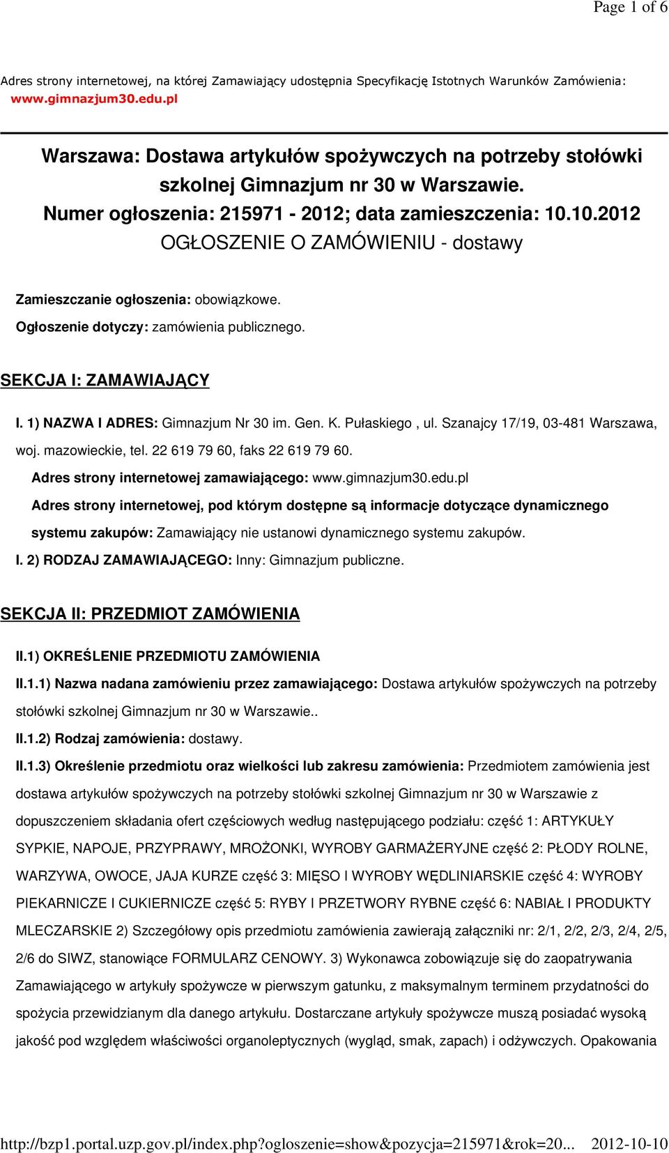 10.2012 OGŁOSZENIE O ZAMÓWIENIU - dostawy Zamieszczanie ogłoszenia: obowiązkowe. Ogłoszenie dotyczy: zamówienia publicznego. SEKCJA I: ZAMAWIAJĄCY I. 1) NAZWA I ADRES: Gimnazjum Nr 30 im. Gen. K.