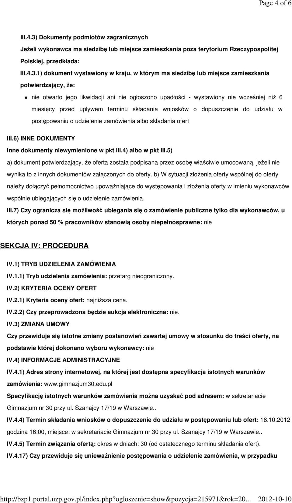 1) dokument wystawiony w kraju, w którym ma siedzibę lub miejsce zamieszkania potwierdzający, Ŝe: nie otwarto jego likwidacji ani nie ogłoszono upadłości - wystawiony nie wcześniej niŝ 6 miesięcy