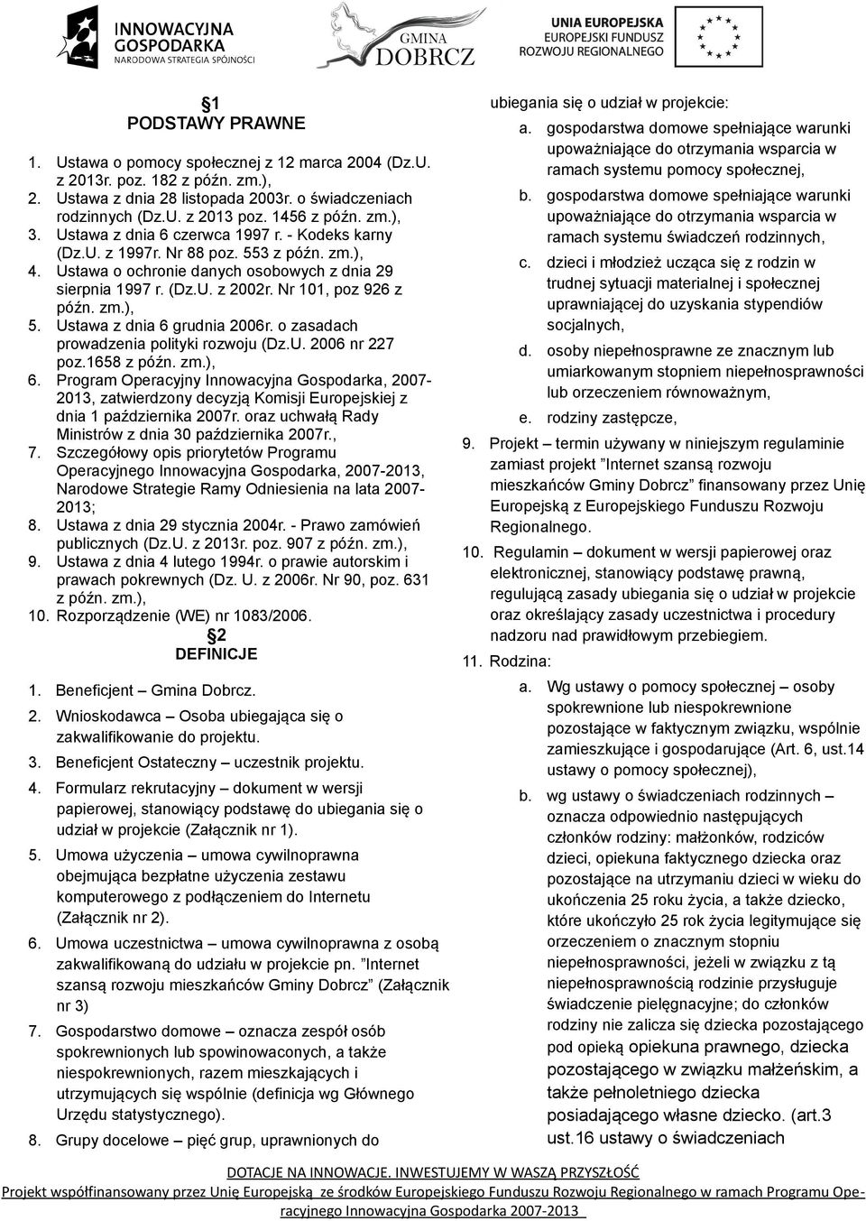 Nr 101, poz 926 z późn. zm.), 5. Ustawa z dnia 6 grudnia 2006r. o zasadach prowadzenia polityki rozwoju (Dz.U. 2006 nr 227 poz.1658 z późn. zm.), 6.