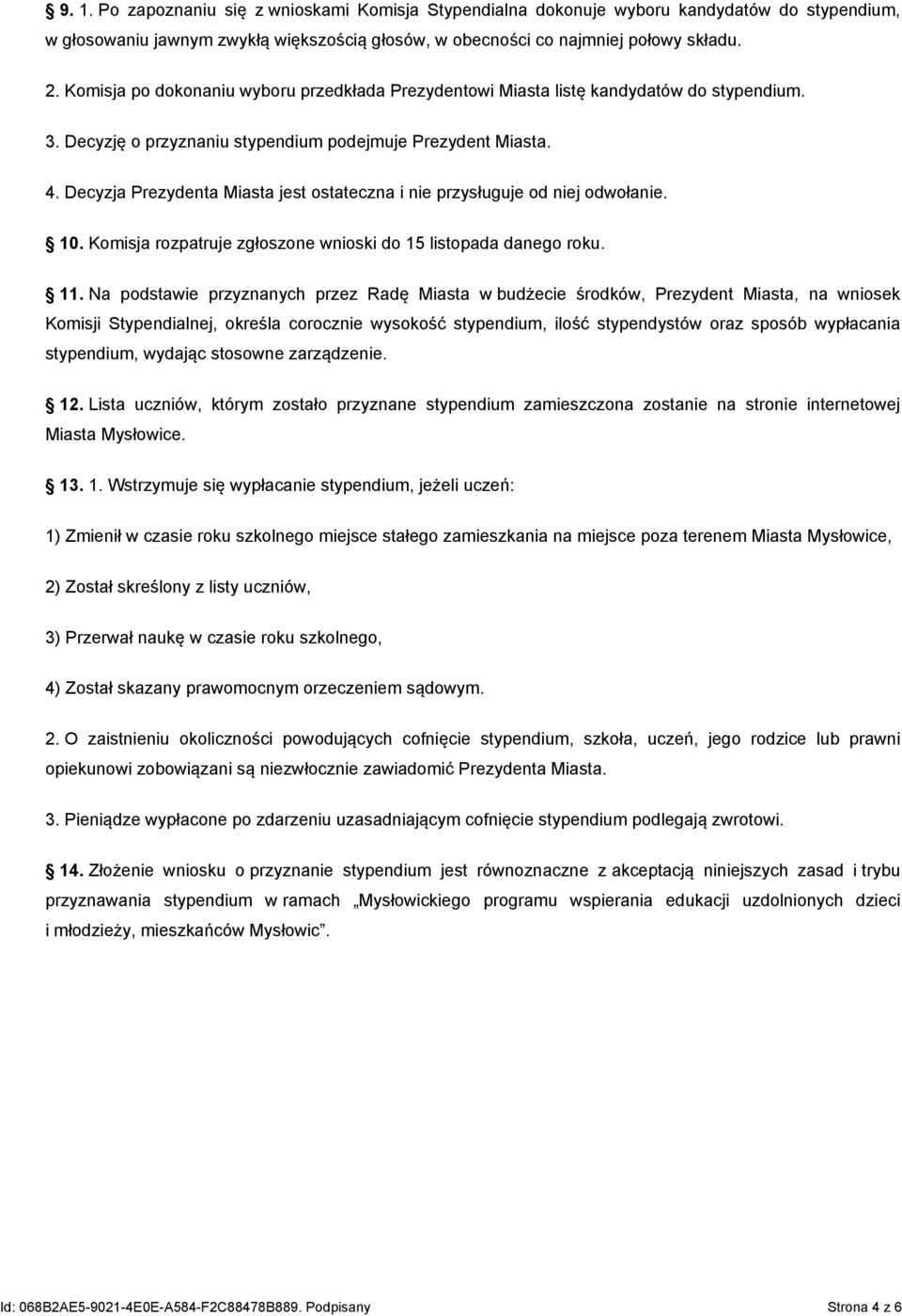 Decyzja Prezydenta Miasta jest ostateczna i nie przysługuje od niej odwołanie. 10. Komisja rozpatruje zgłoszone wnioski do 15 listopada danego roku. 11.