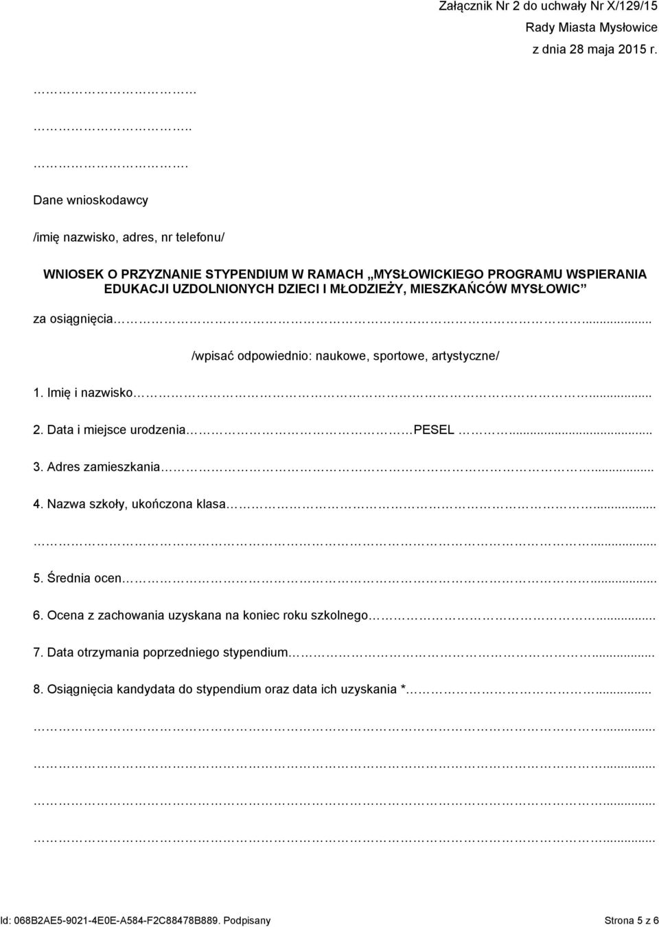 MIESZKAŃCÓW MYSŁOWIC za osiągnięcia... /wpisać odpowiednio: naukowe, sportowe, artystyczne/ 1. Imię i nazwisko... 2. Data i miejsce urodzenia PESEL... 3. Adres zamieszkania... 4.