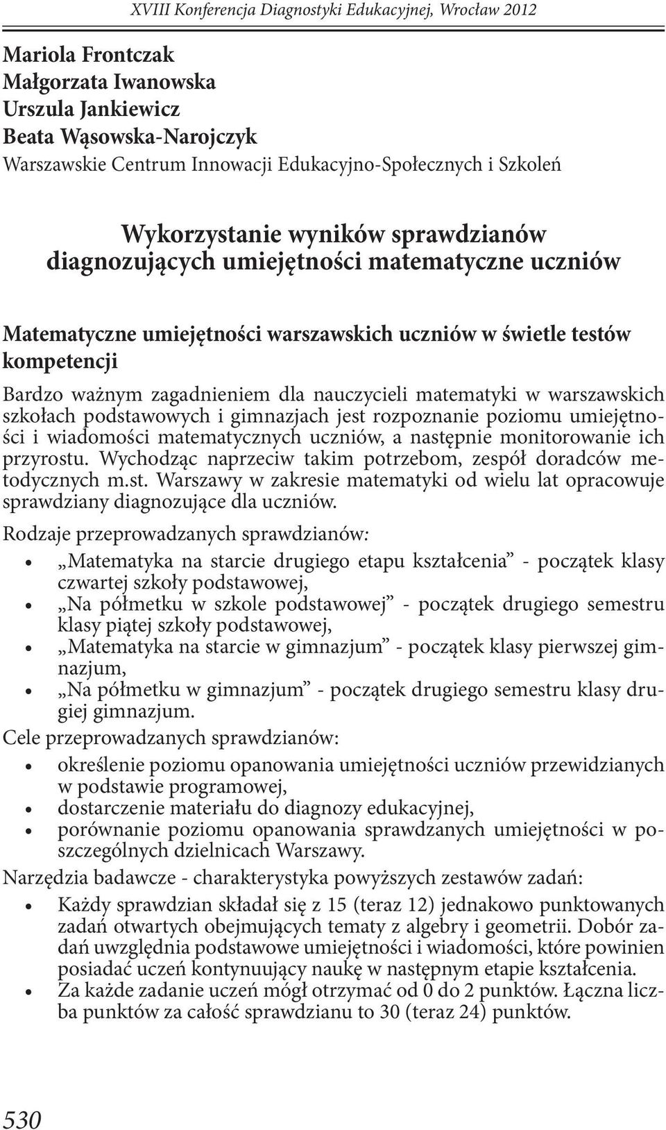 nauczycieli matematyki w warszawskich szkołach podstawowych i gimnazjach jest rozpoznanie poziomu umiejętności i wiadomości matematycznych uczniów, a następnie monitorowanie ich przyrostu.