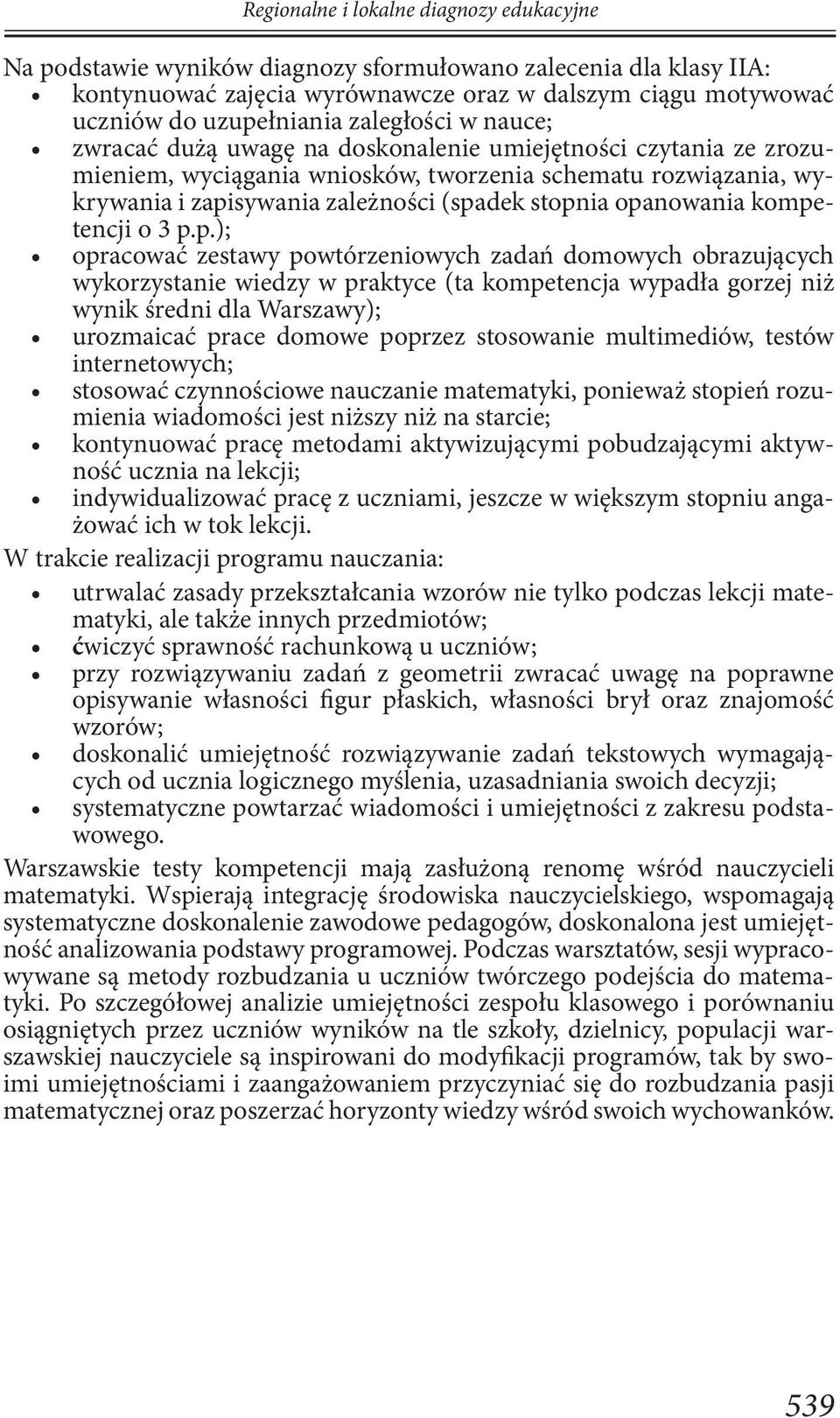 opanowania kompetencji o 3 p.p.); opracować zestawy powtórzeniowych zadań domowych obrazujących wykorzystanie wiedzy w praktyce (ta kompetencja wypadła gorzej niż wynik średni dla Warszawy);