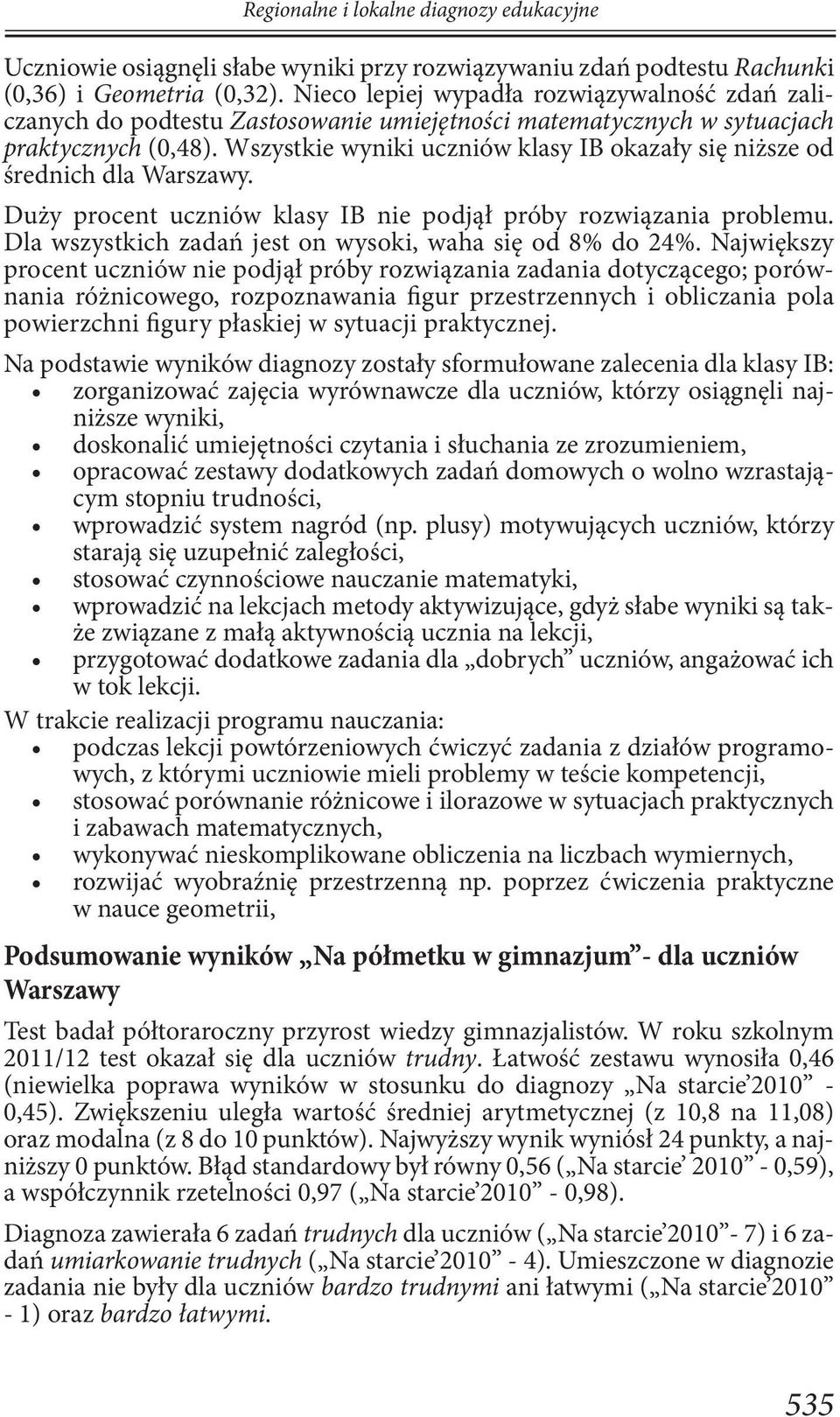 Wszystkie wyniki uczniów klasy IB okazały się niższe od średnich dla Warszawy. Duży procent uczniów klasy IB nie podjął próby rozwiązania problemu.