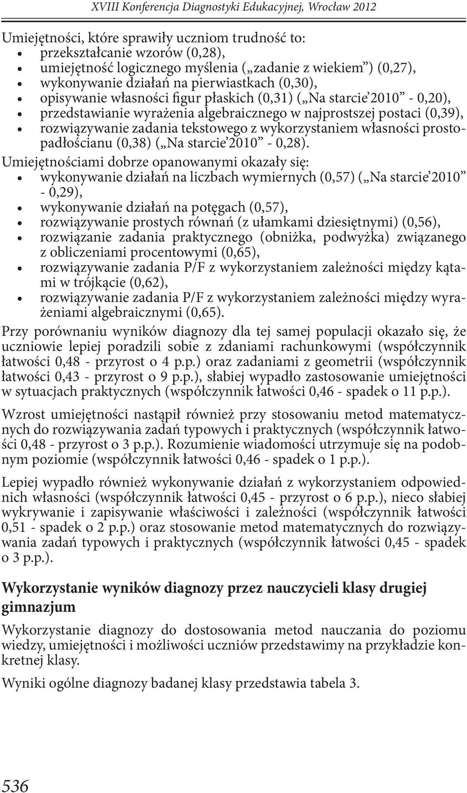 zadania tekstowego z wykorzystaniem własności prostopadłościanu (0,38) ( Na starcie 2010-0,28).