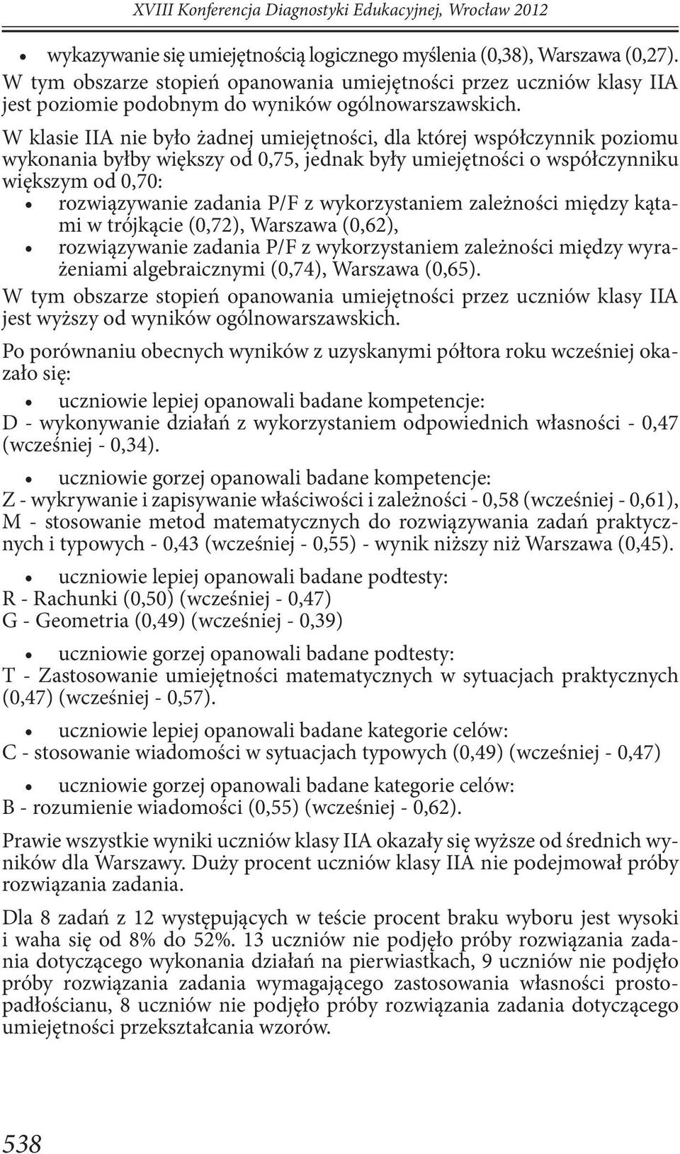 W klasie IIA nie było żadnej umiejętności, dla której współczynnik poziomu wykonania byłby większy od 0,75, jednak były umiejętności o współczynniku większym od 0,70: rozwiązywanie zadania P/F z