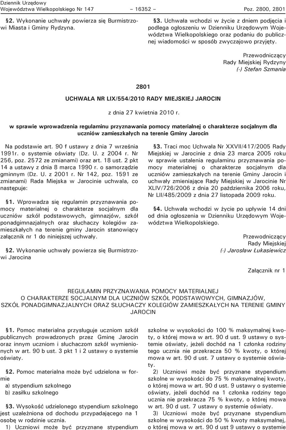 Przewodniczący Rady Miejskiej Rydzyny (-) Stefan Szmania 2801 UCHWAŁA NR LIX/554/2010 RADY MIEJSKIEJ JAROCIN z dnia 27 kwietnia 2010 r.