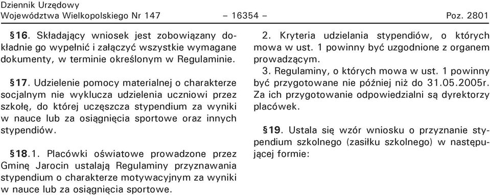 stypendiów. 18.1. Placówki oświatowe prowadzone przez Gminę Jarocin ustalają Regulaminy przyznawania stypendium o charakterze motywacyjnym za wyniki w nauce lub za osiągnięcia sportowe. 2.