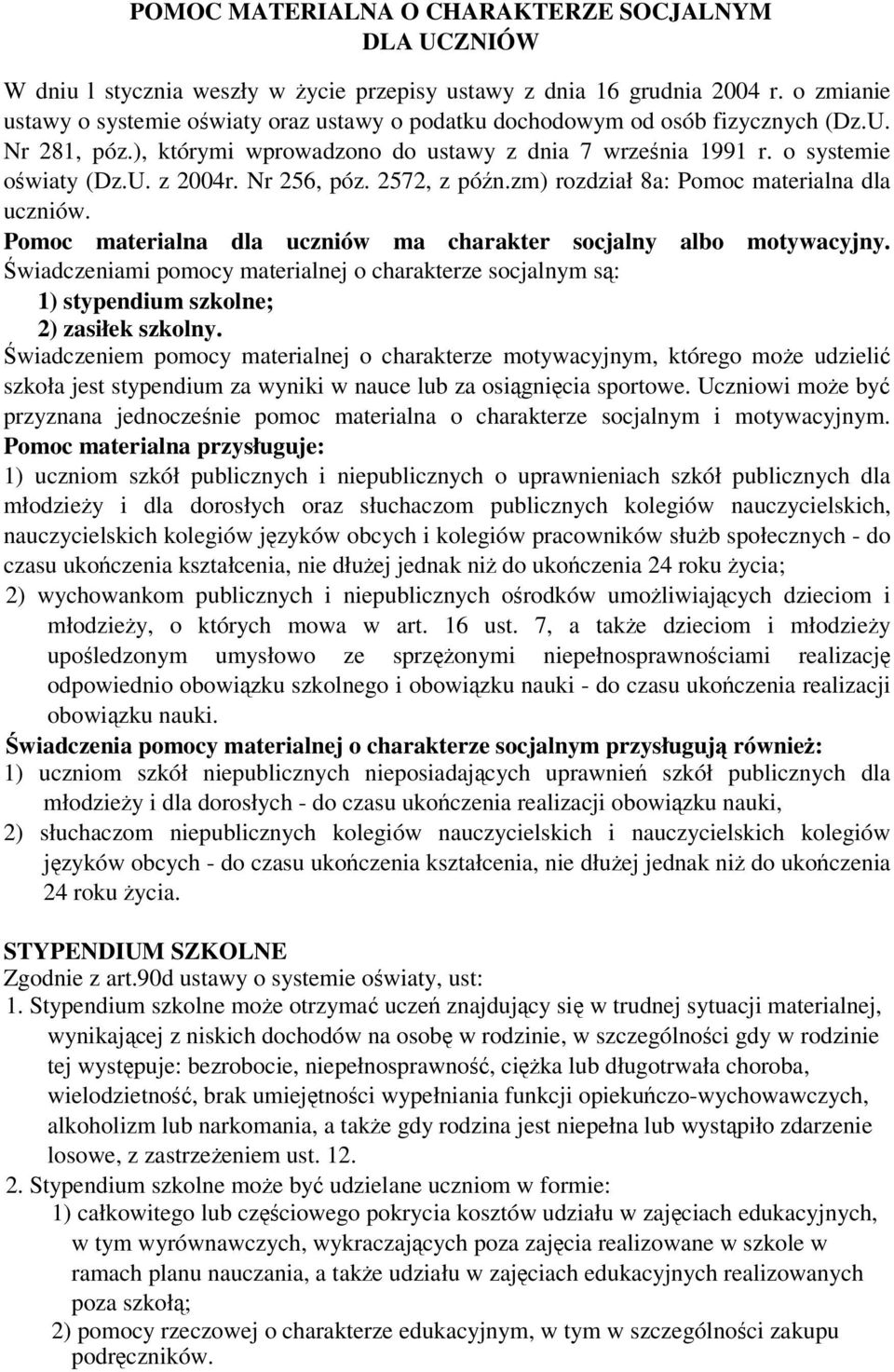 Nr 256, póz. 2572, z pón.zm) rozdział 8a: Pomoc materialna dla uczniów. Pomoc materialna dla uczniów ma charakter socjalny albo motywacyjny.