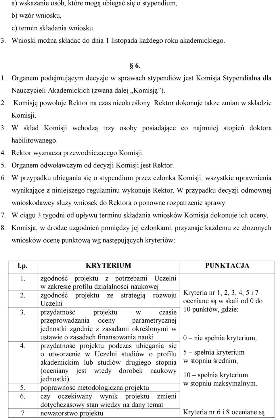 Komisję powołuje Rektor na czas nieokreślony. Rektor dokonuje także zmian w składzie Komisji. 3. W skład Komisji wchodzą trzy osoby posiadające co najmniej stopień doktora habilitowanego. 4.