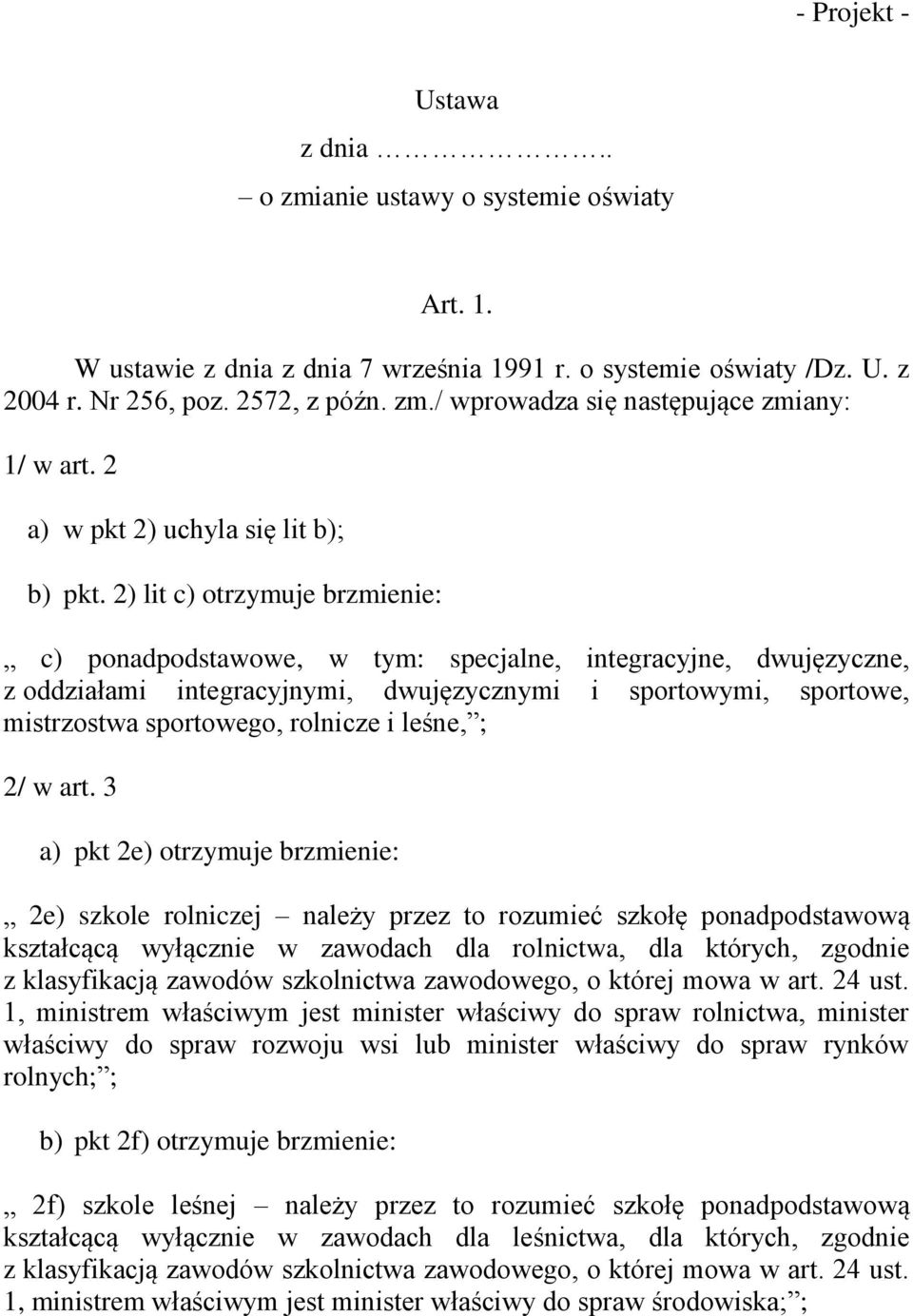 2) lit c) otrzymuje brzmienie: c) ponadpodstawowe, w tym: specjalne, integracyjne, dwujęzyczne, z oddziałami integracyjnymi, dwujęzycznymi i sportowymi, sportowe, mistrzostwa sportowego, rolnicze i